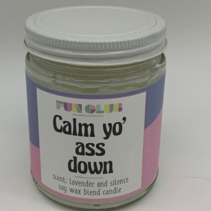 Calm Yo’ Ass Down Candle