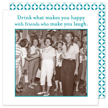 Drink What Makes You Happy With Friends Napkin